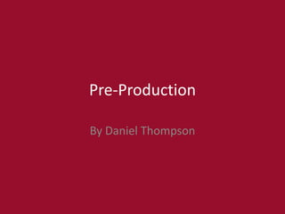 Pre-Production
By Daniel Thompson
 