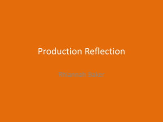 Production Reflection
Rhiannah Baker
 