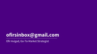 ofirsinbox@gmail.com
Ofir Avigad, Go-To-Market Strategist
 
