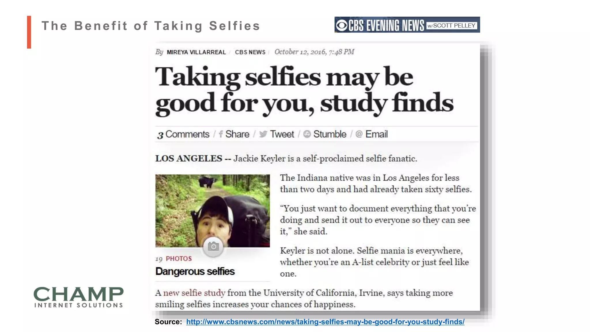 Source: http://www.cbsnews.com/news/taking-selfies-may-be-good-for-you-study-finds/
The B enef it of Taking Self ies
 
