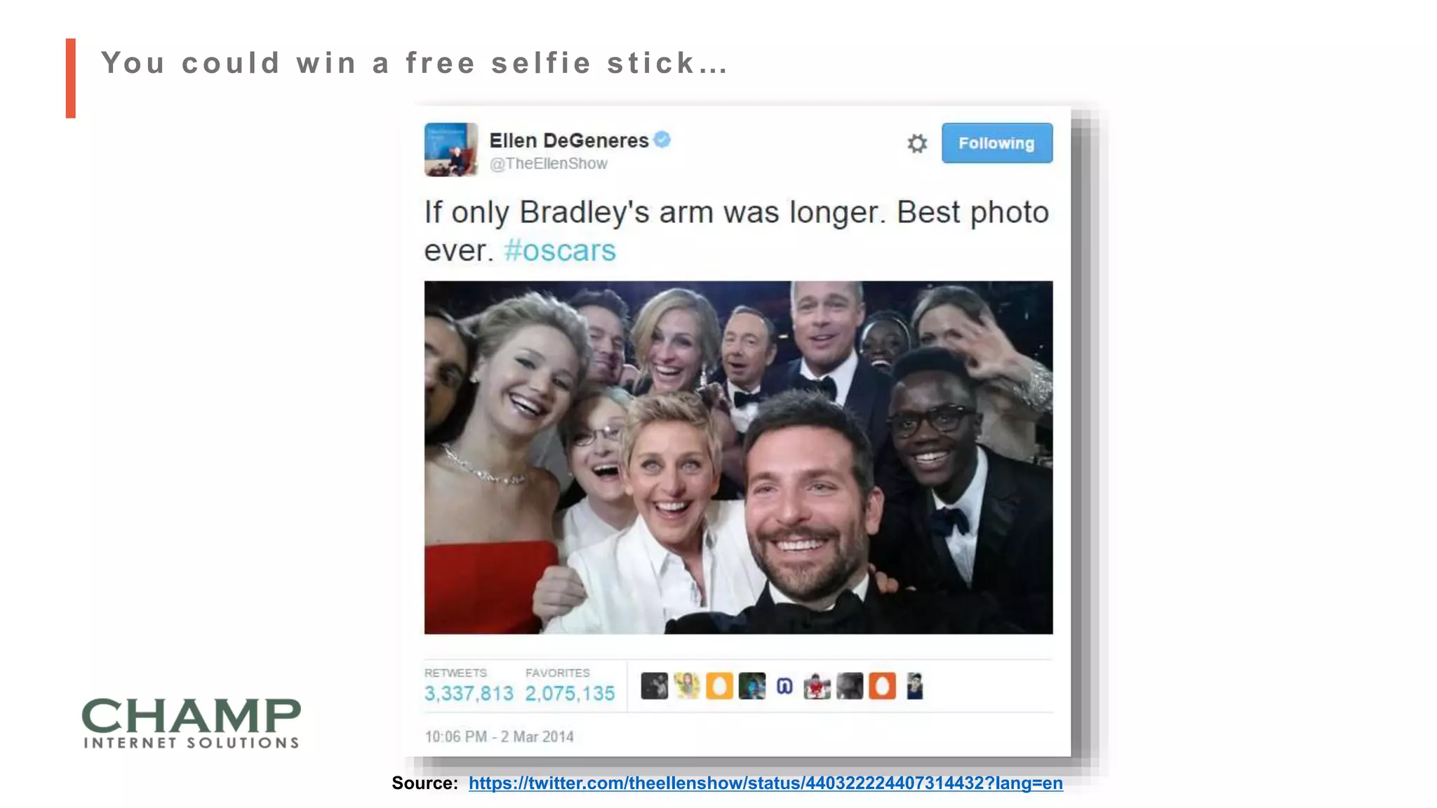 Source: https://twitter.com/theellenshow/status/440322224407314432?lang=en
You could w in a f ree self ie st ick…
 