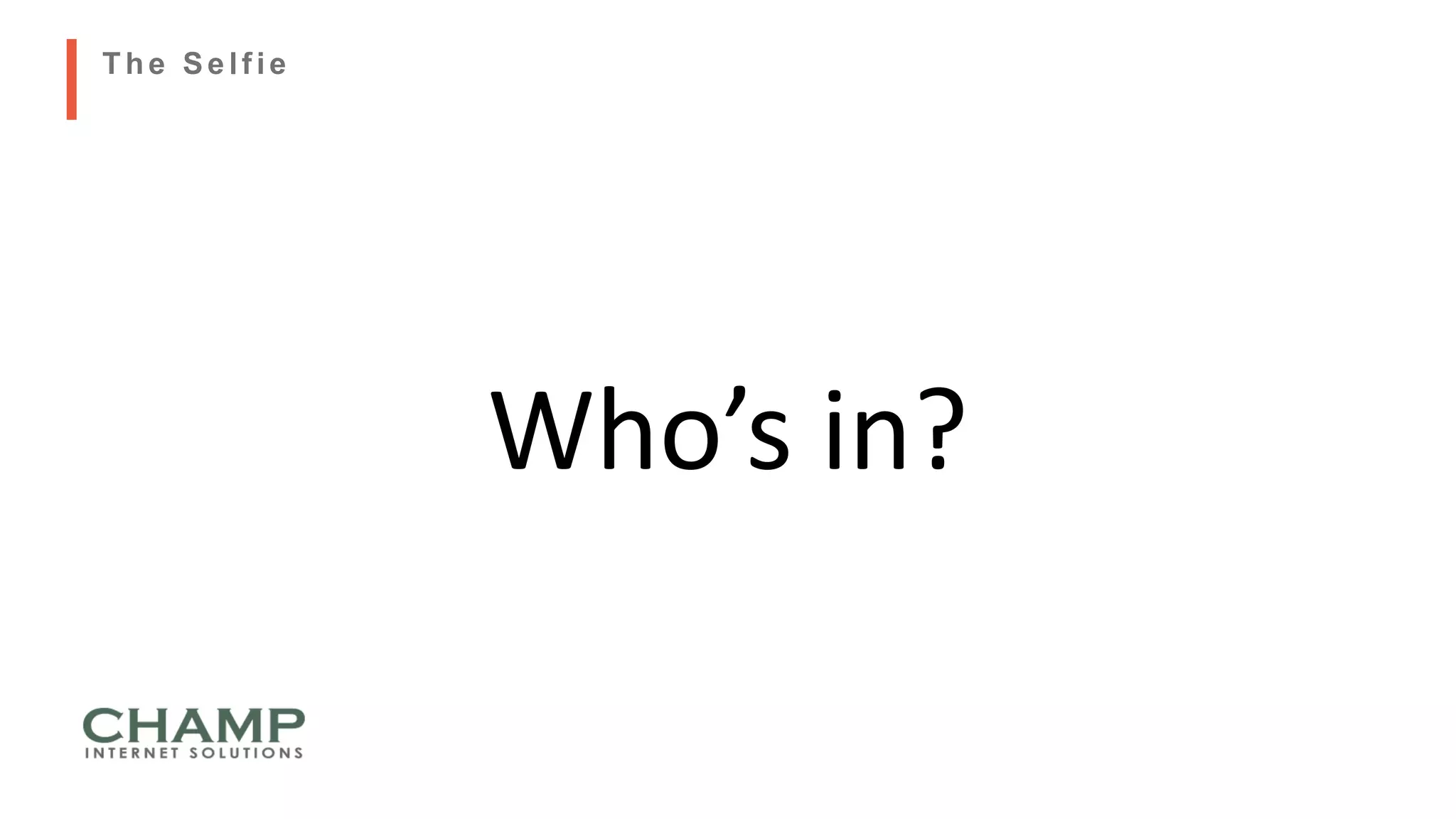 Who’s in?
The Self ie
 