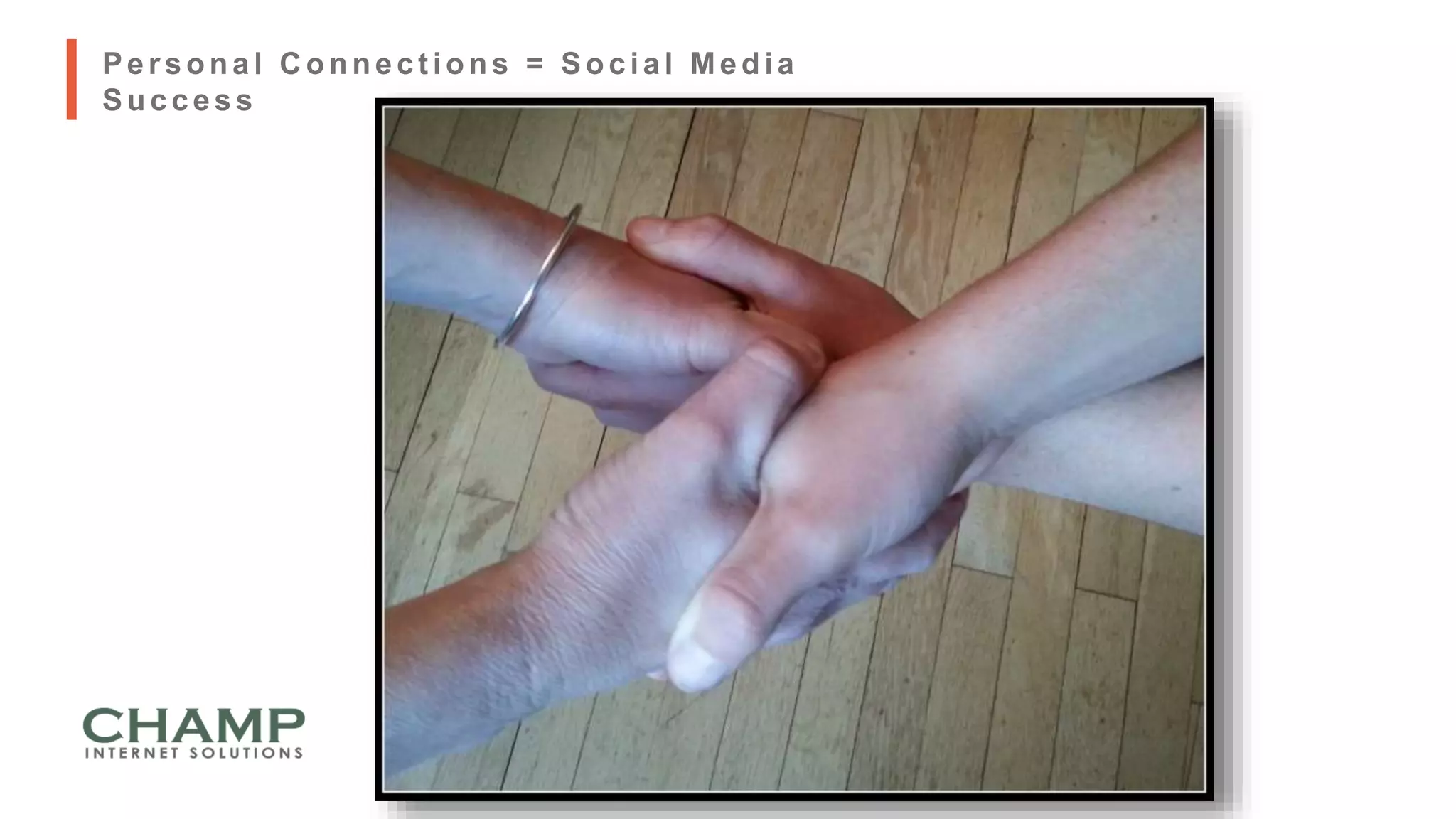 Personal C onnect ions = Social Media
Success
 