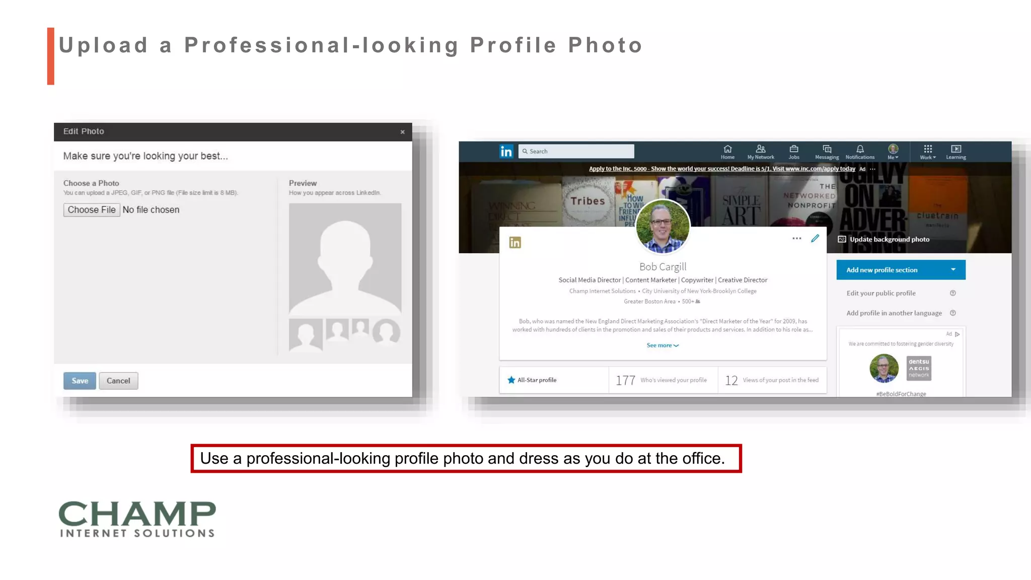 Use a professional-looking profile photo and dress as you do at the office.
U pload a Prof essional - looking Prof ile Phot o
 