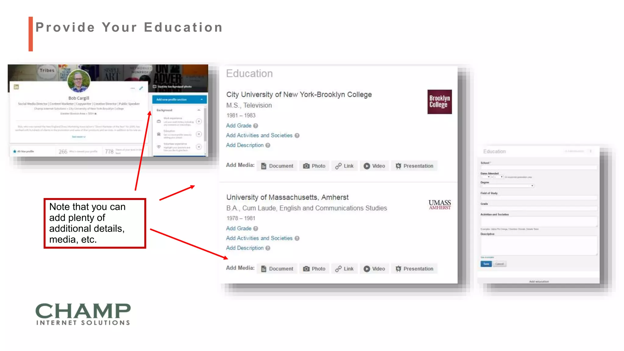 Note that you can
add plenty of
additional details,
media, etc.
Provide Your Educat ion
 