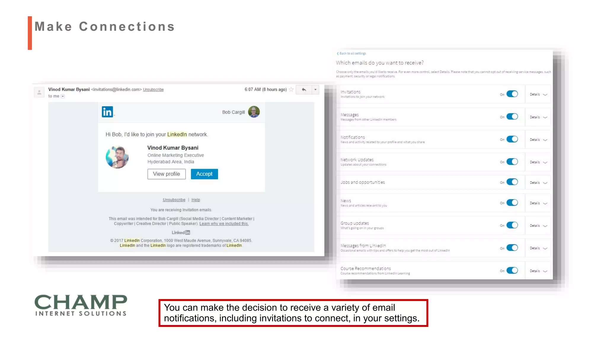 You can make the decision to receive a variety of email
notifications, including invitations to connect, in your settings.
Make C onnect ions
 