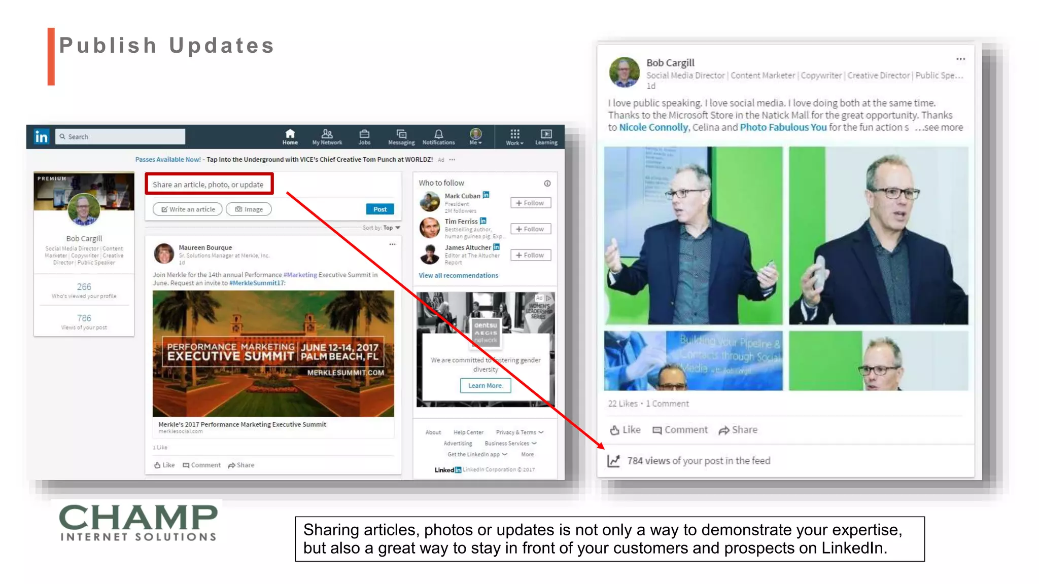 Sharing articles, photos or updates is not only a way to demonstrate your expertise,
but also a great way to stay in front of your customers and prospects on LinkedIn.
Publish U pdat es
 