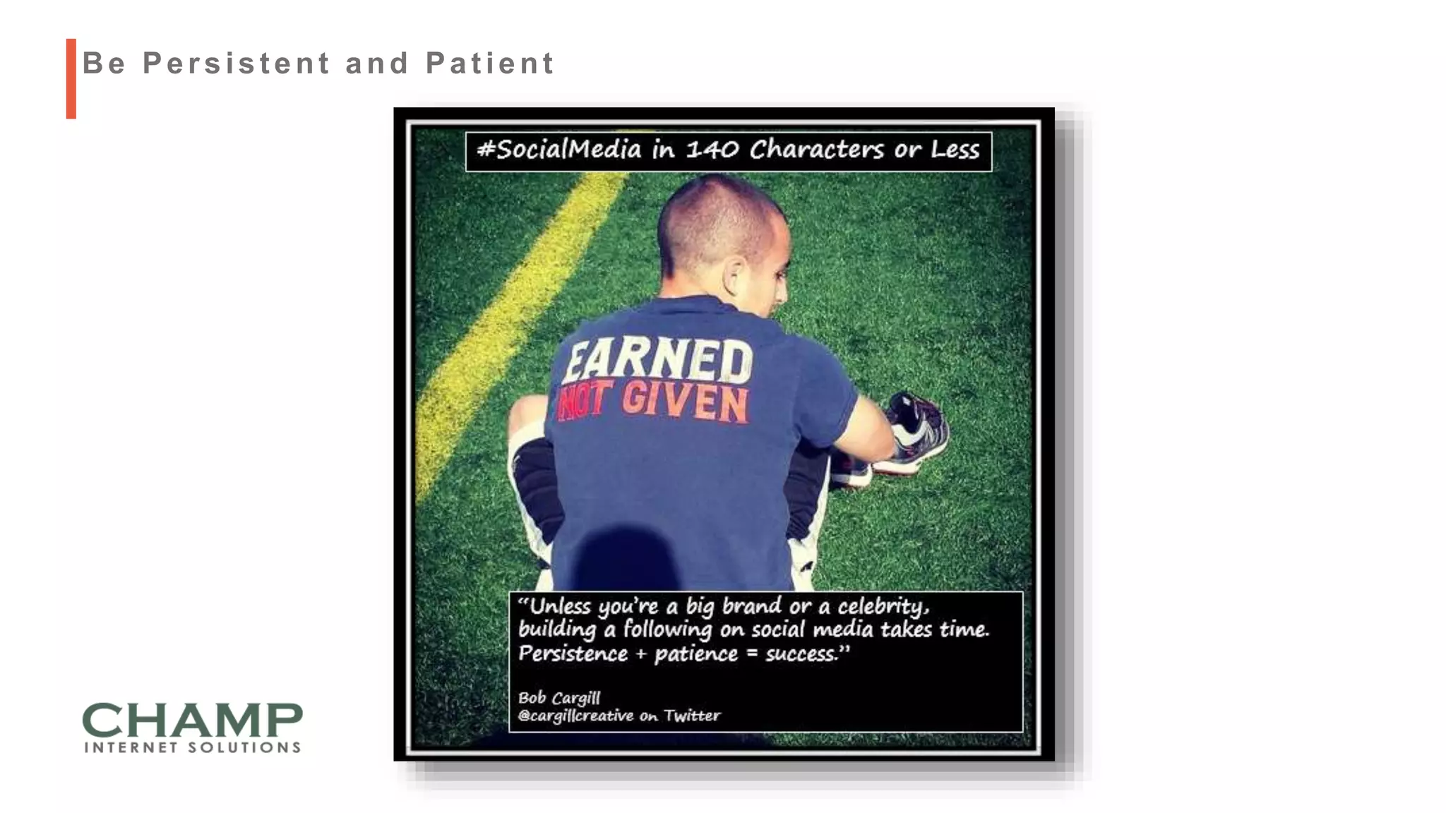 B e Persist ent and Pat ient
 