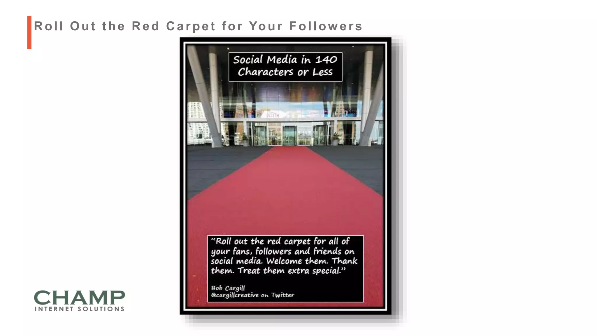 R oll Out t he R ed C arpet f or Your Follow ers
 