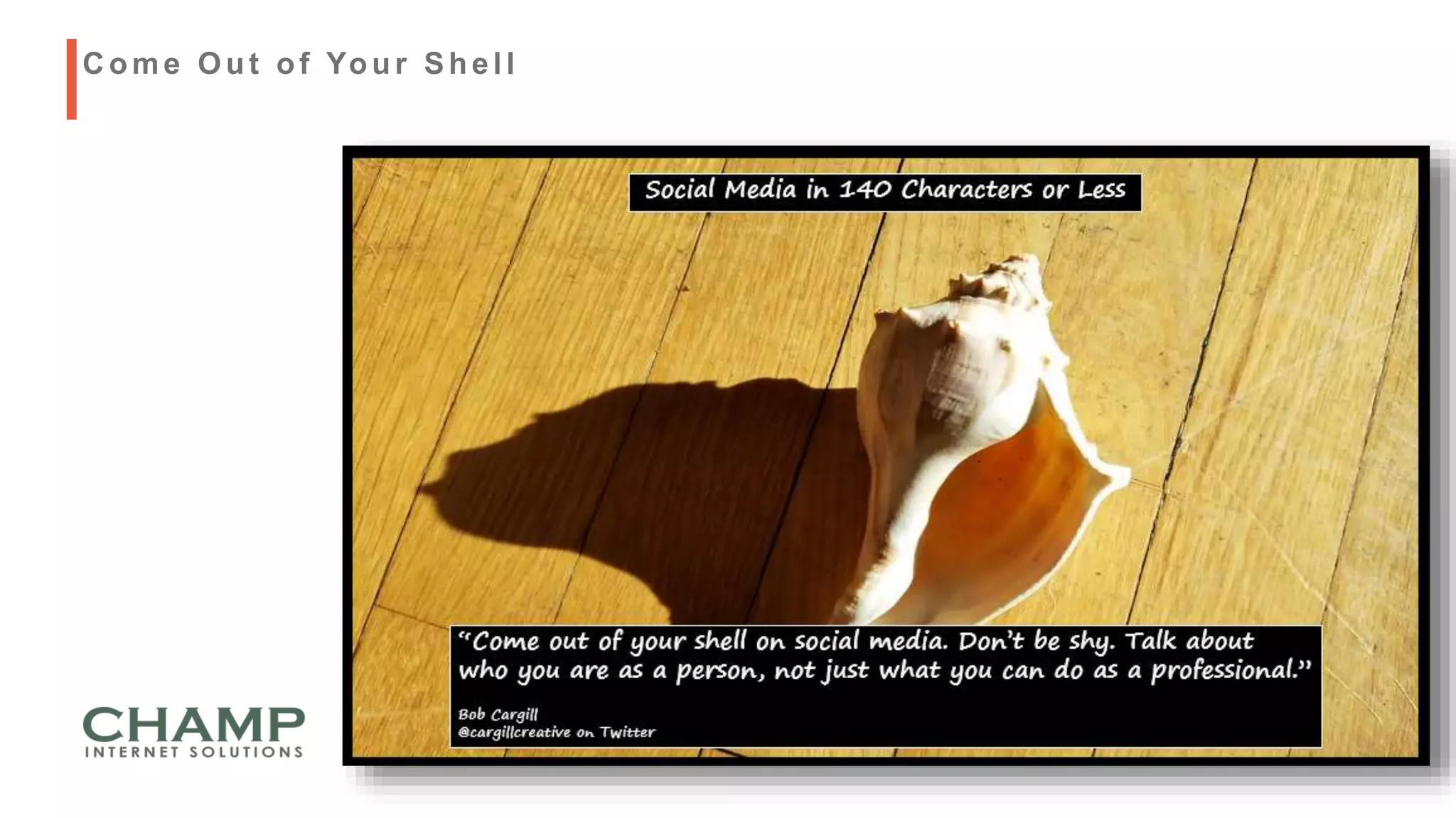 C ome Out of Your Shell
 