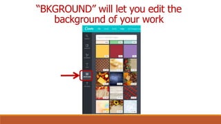 And “UPLOADS” will let you insert photos
and backgrounds from your own file
 