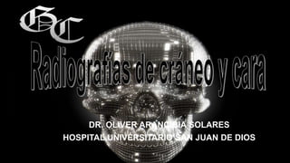 DR. OLIVER ARANCIBIA SOLARES
HOSPITAL UNIVERSITARIO SAN JUAN DE DIOS
 