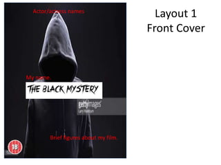 Actor/actress names
My name.
Brief figures about my film.
Layout 1
Front Cover
 