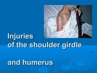 InjuriesInjuries
of the shoulder girdleof the shoulder girdle
and humerusand humerus
 