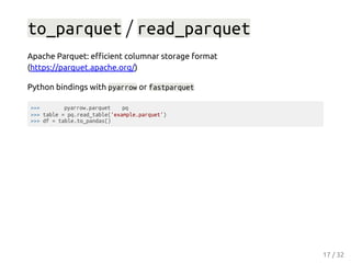 to_parquet / read_parquet
Apache Parquet: eﬃcient columnar storage format
(https://parquet.apache.org/)
Python bindings wi...