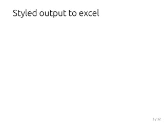 Styled output to excel
5 / 32
 