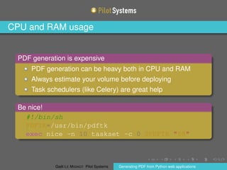 CPU and RAM usage
PDF generation is expensive
PDF generation can be heavy both in CPU and RAM
Always estimate your volume ...