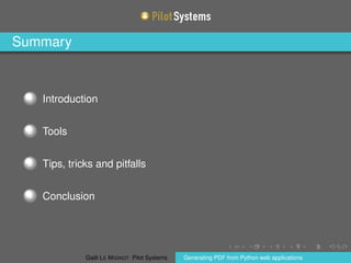 Summary
1 Introduction
2 Tools
3 Tips, tricks and pitfalls
4 Conclusion
Gaël LE MIGNOT Pilot Systems Generating PDF from P...