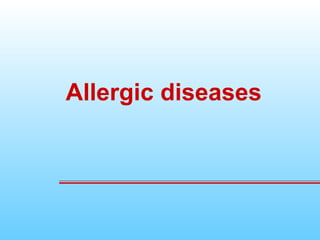 Allergic diseases
 