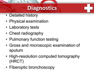 Diagnostics
ProPowerPoint.Ru
• Detailed history
• Physical examination
• Laboratory tests
• Chest radiography
• Pulmonary function testing
• Gross and microscopic examination of
sputum
• High-resolution computed tomography
(HRCT)
• Fiberoptic bronchoscopy
 
