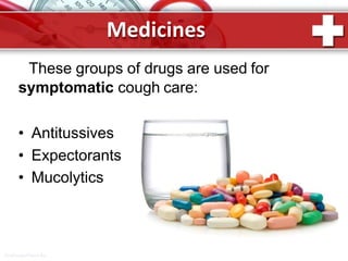 Medicines
These groups of drugs are used for
symptomatic cough care:
• Antitussives
• Expectorants
• Mucolytics
ProPowerPoint.Ru
 