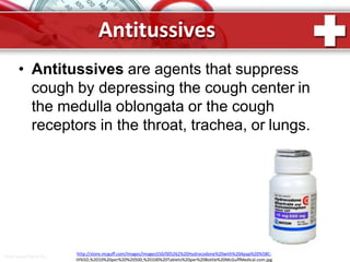 ProPowerPoint.Ru
Antitussives
• Antitussives are agents that suppress
cough by depressing the cough center in
the medulla oblongata or the cough
receptors in the throat, trachea, or lungs.
http://store.mcguff.com/Images/Images550/005262%20Hydrocodone%20with%20Apap%20%5BC-
III%5D,%2010%20per%20%20500,%20100%20Tablets%20per%20Bottle%20McGuffMedical.com.jpg
 