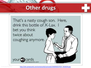 Other drugs
ProPowerPoint.Ru http://cdn.someecards.com/someecards/usercards/1342056317524_5416634.png
 