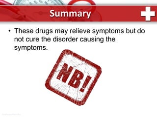 Summary
• These drugs may relieve symptoms but do
not cure the disorder causing the
symptoms.
ProPowerPoint.Ru
 