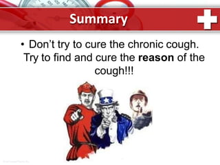 ProPowerPoint.Ru
Summary
• Don’t try to cure the chronic cough.
Try to find and cure the reason of the
cough!!!
 