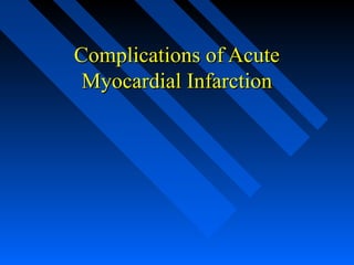 Complications of AcuteComplications of Acute
Myocardial InfarctionMyocardial Infarction
 