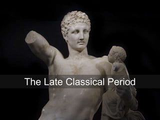 The Late Classical Period
 