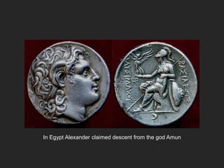 In Egypt Alexander claimed descent from the god Amun
 