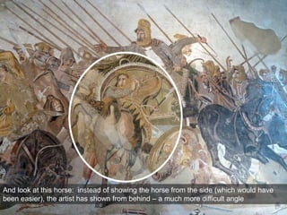 And look at this horse: instead of showing the horse from the side (which would have
been easier), the artist has shown from behind – a much more difficult angle
 