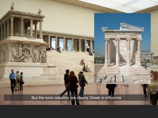 But the ionic columns are clearly Greek in influence
 