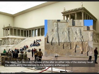 The reliefs that decorate the base of the altar on either side of the stairway recall
the reliefs along the stairway to the Apadana at Persepolis.
Altar of Zeus, Pergamon, c. 175 BCE
Staatliche Museen, Berlin
 
