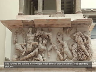 The figures are carved in very high relief, so that they are almost free-standing
statues
 