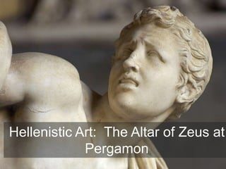 Hellenistic Art: The Altar of Zeus at
Pergamon
 