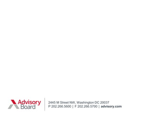 2445 M Street NW, Washington DC 20037
P 202.266.5600 │ F 202.266.5700 │ advisory.com
 