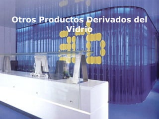 Otros Productos Derivados del
Vidrio
 