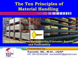 The Ten Principles of
Material Handling
The Key to Greater Productivity, Customer Service
and Profitability
 