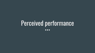 Perceived performance
 