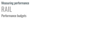 Measuring performance
RAIL
Performance budgets
 