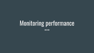 Monitoring performance
 