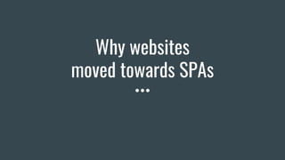 Why websites
moved towards SPAs
 