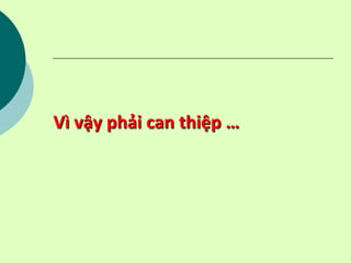 Vì vậy phải can thiệp …
 