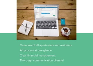 Overview of all apartments and residents
All process at one glance
Clear ﬁnancial management
Thorough communication channel
 