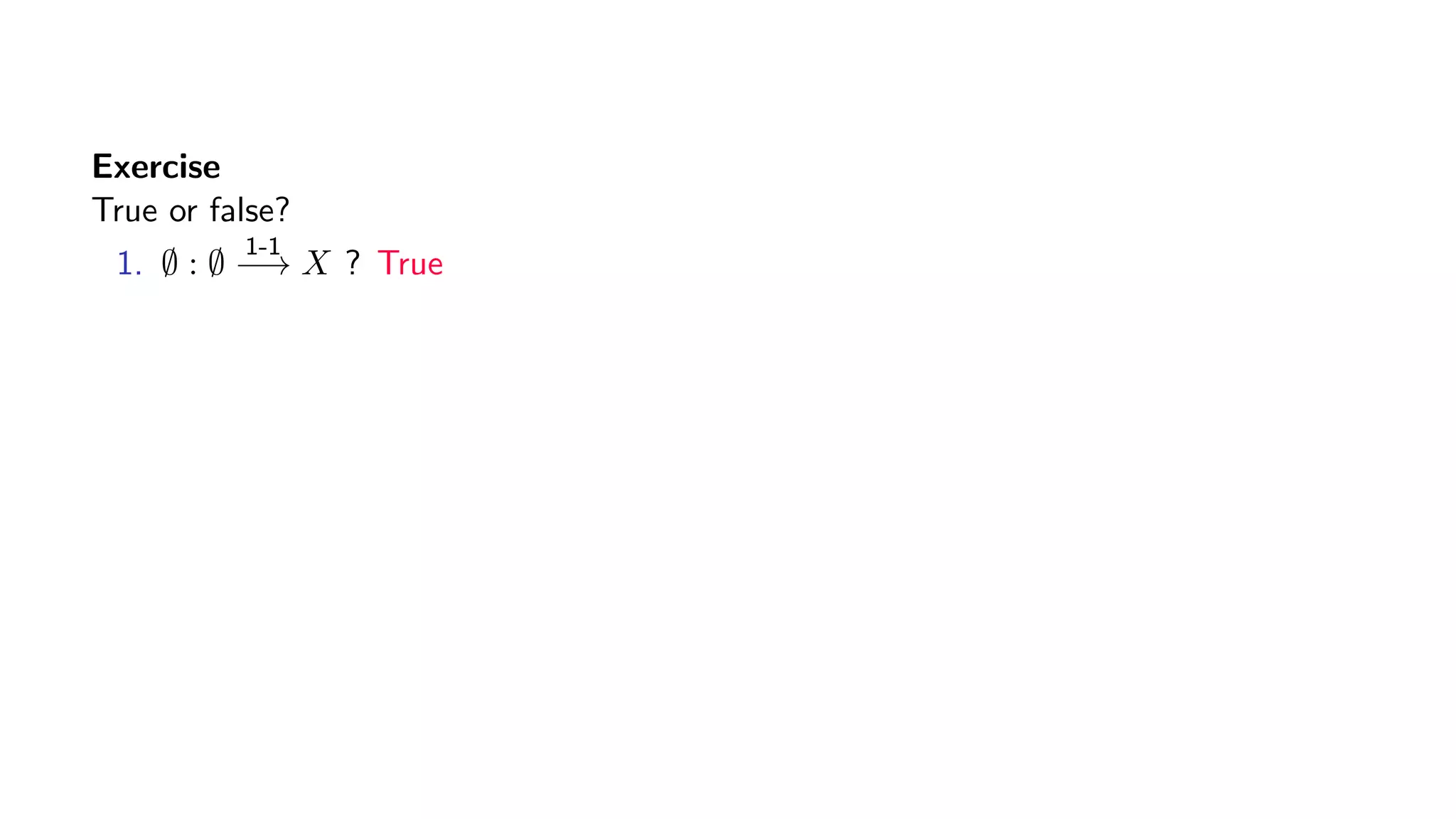 Exercise
True or false?
1. ∅ : ∅
1-1
−→ X ? True
 