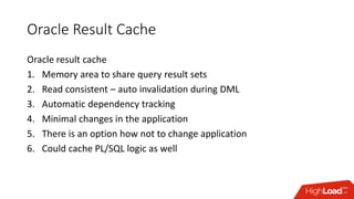 Oracle Result Cache
Oracle result cache
1. Memory area to share query result sets
2. Read consistent – auto invalidation d...