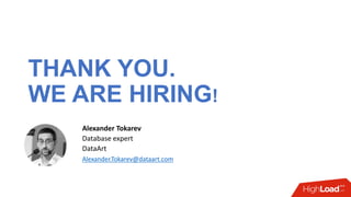 Alexander Tokarev
Database expert
DataArt
Alexander.Tokarev@dataart.com
THANK YOU.
WE ARE HIRING!
 