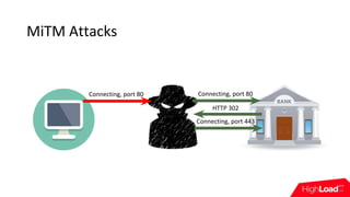 MiTM Attacks
Connecting, port 80
HTTP 302
Connecting, port 443
Connecting, port 80
 